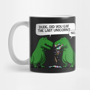 Dude Did You Eat The Last Unicorn Dinosaur Mug